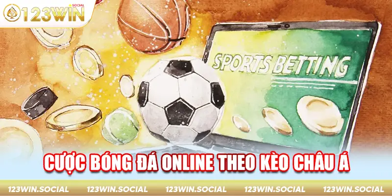 Chơi cá cược bóng đá online theo kèo Châu Á